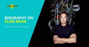 Biography on Elon Musk: The world’s richest billionaire
